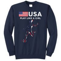 Usa Play Like A Girl Soccer Football Usa Flag Tall Sweatshirt