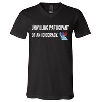 Unwilling Participant Of An Idiocracy V-Neck T-Shirt