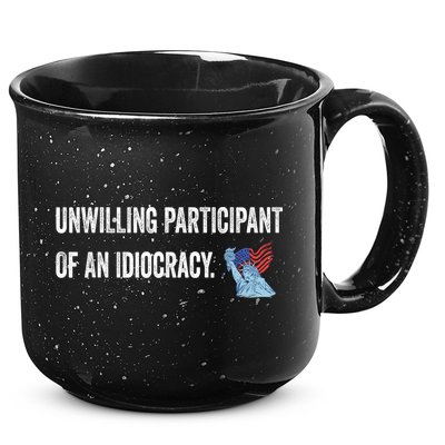 Unwilling Participant Of An Idiocracy 15oz Campfire Ceramic Mug