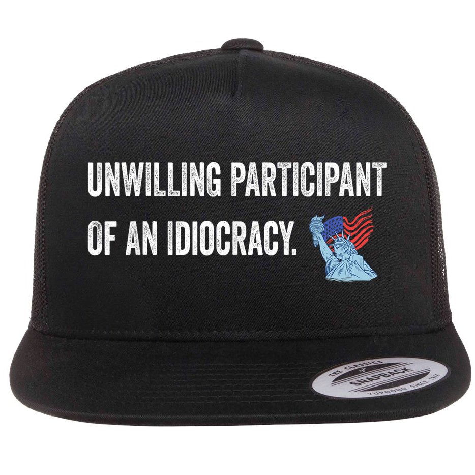 Unwilling Participant Of An Idiocracy Flat Bill Trucker Hat