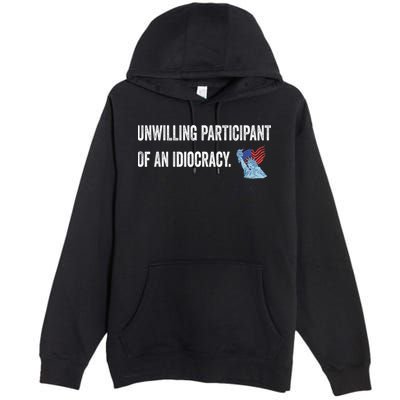 Unwilling Participant Of An Idiocracy Premium Pullover Hoodie