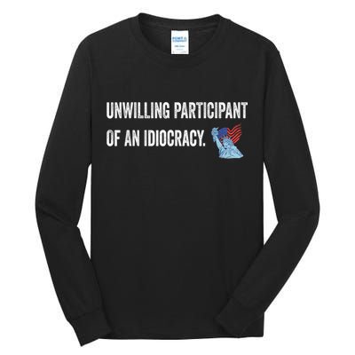 Unwilling Participant Of An Idiocracy Tall Long Sleeve T-Shirt