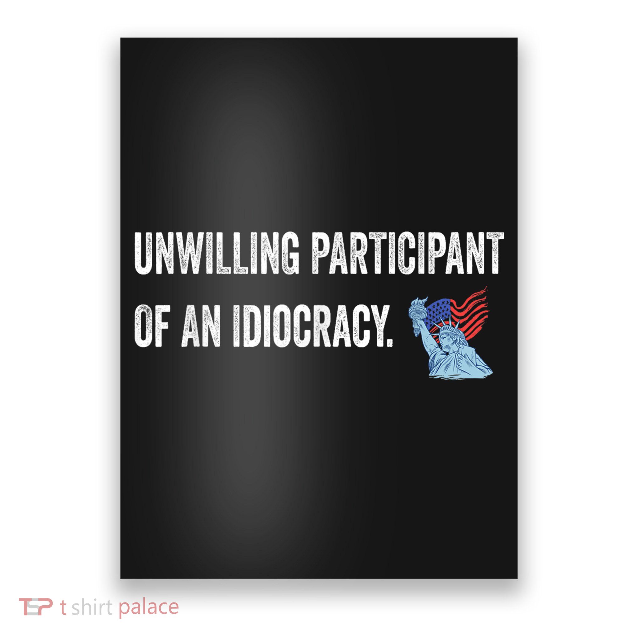 Unwilling Participant Of An Idiocracy Poster