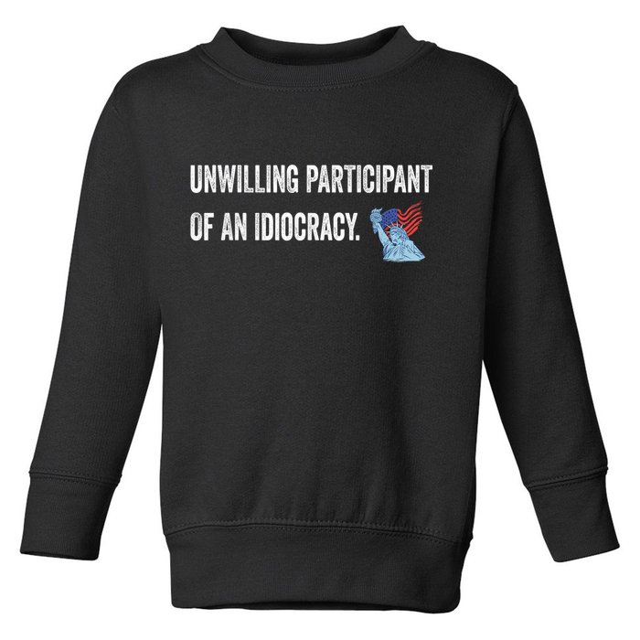 Unwilling Participant Of An Idiocracy Toddler Sweatshirt