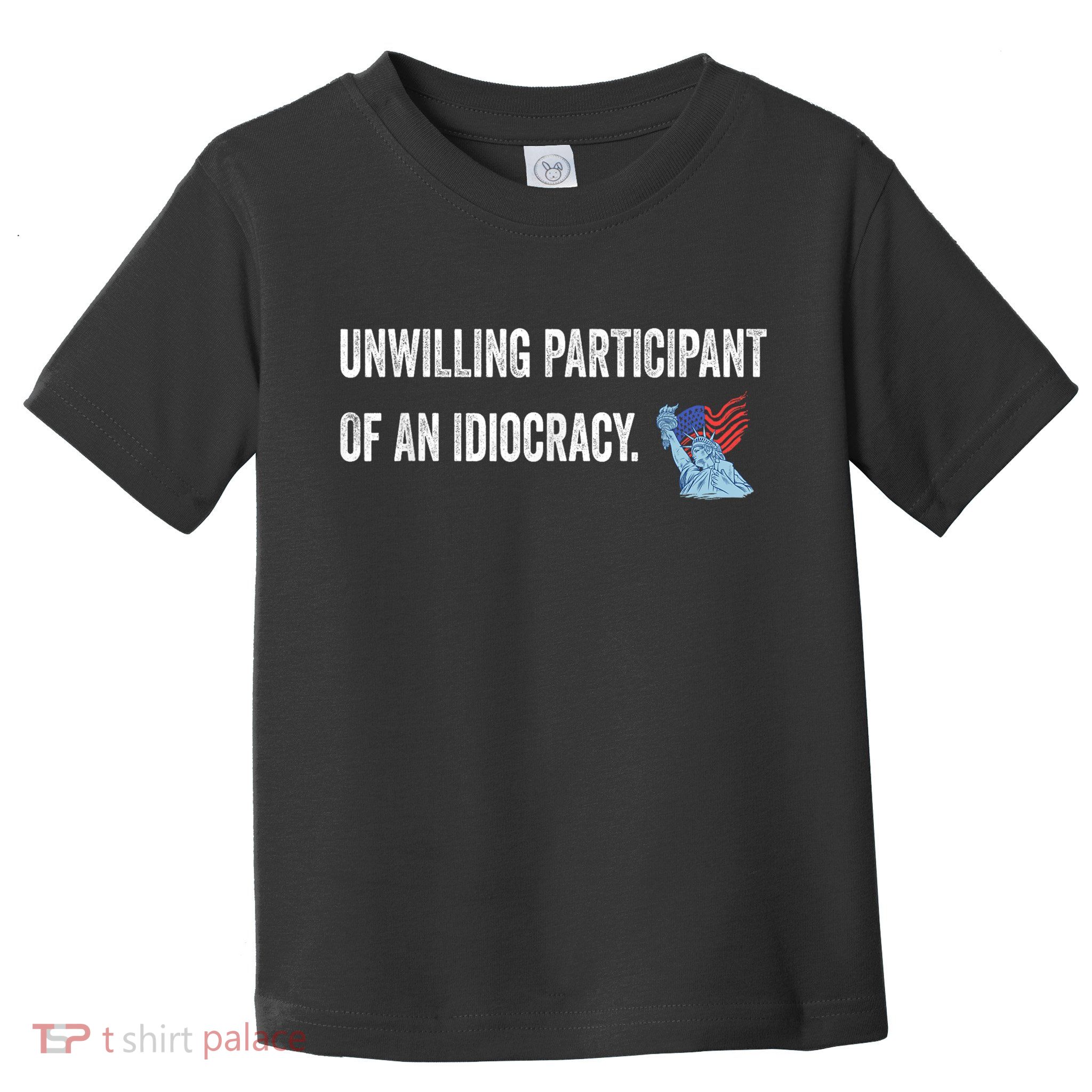 Unwilling Participant Of An Idiocracy Toddler T-Shirt