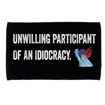 Unwilling Participant Of An Idiocracy Microfiber Hand Towel