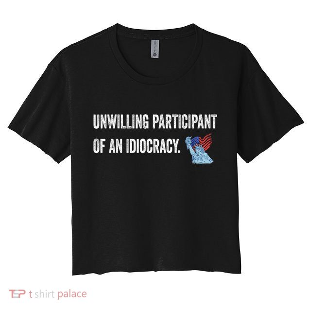 Unwilling Participant Of An Idiocracy Crop Top