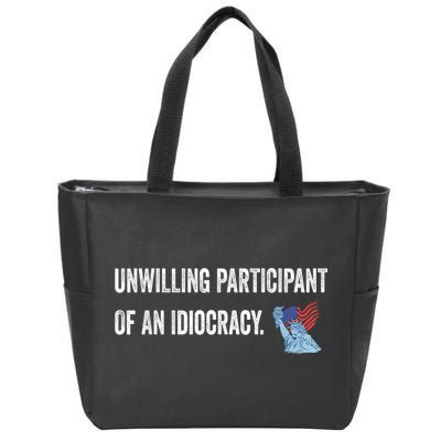 Unwilling Participant Of An Idiocracy Zip Tote Bag
