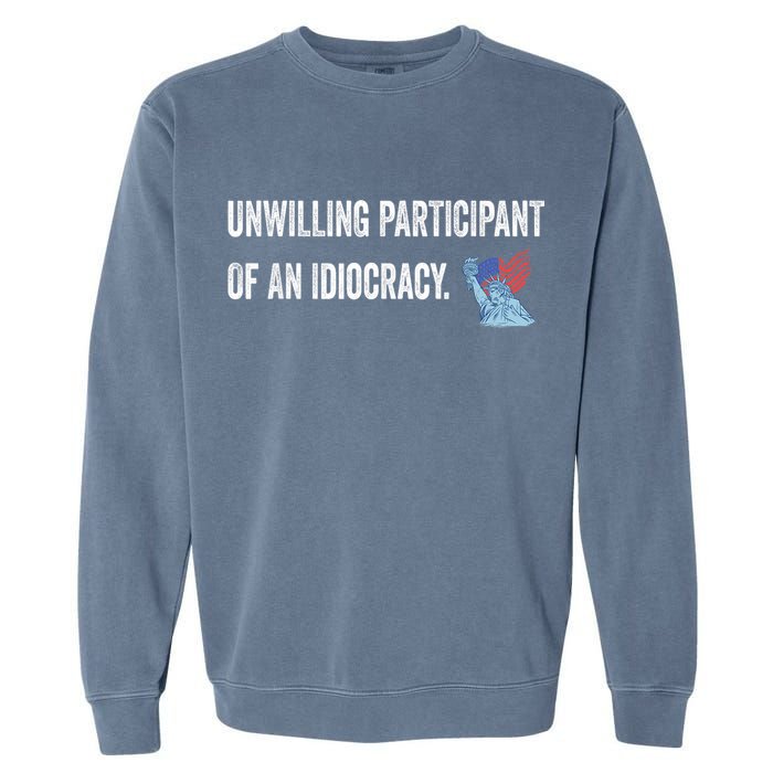 Unwilling Participant Of An Idiocracy Garment-Dyed Sweatshirt