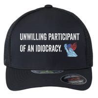 Unwilling Participant Of An Idiocracy Flexfit Unipanel Trucker Cap