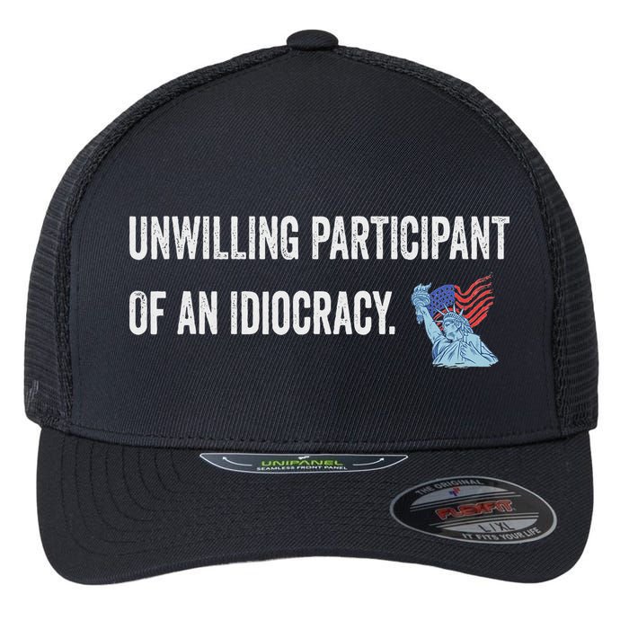 Unwilling Participant Of An Idiocracy Flexfit Unipanel Trucker Cap