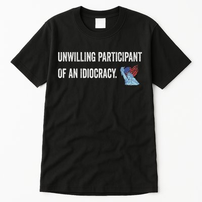 Unwilling Participant Of An Idiocracy Tall T-Shirt