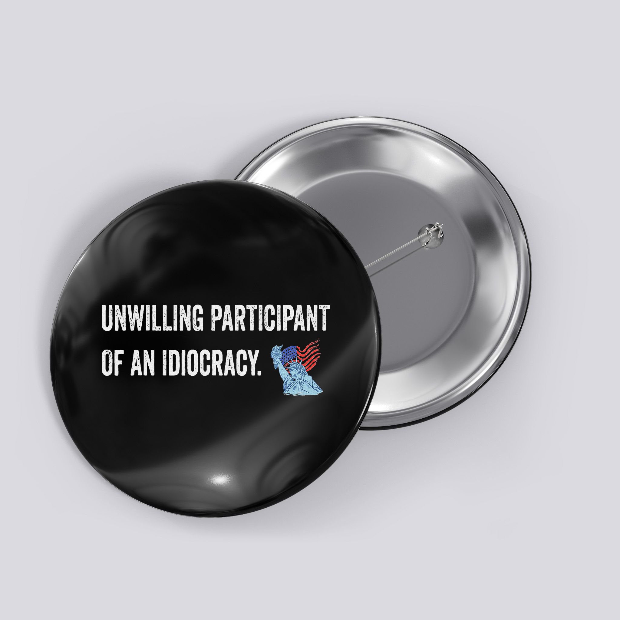 Unwilling Participant Of An Idiocracy Button