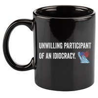 Unwilling Participant Of An Idiocracy 11oz C Handle Ceramic Mug