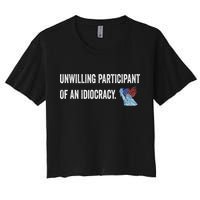 Unwilling Participant Of An Idiocracy Women's Crop Top Tee