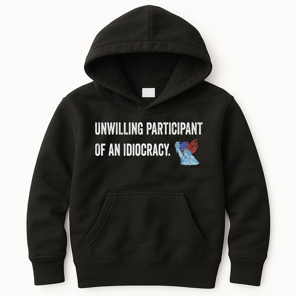 Unwilling Participant Of An Idiocracy Kids Hoodie