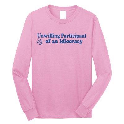 Unwilling Participant Of An Idiocracy Long Sleeve Shirt