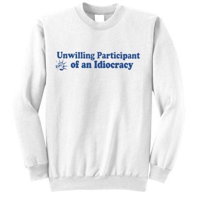 Unwilling Participant Of An Idiocracy Sweatshirt