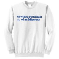 Unwilling Participant Of An Idiocracy Sweatshirt