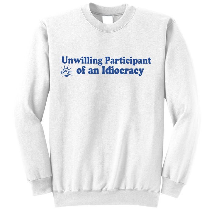 Unwilling Participant Of An Idiocracy Sweatshirt
