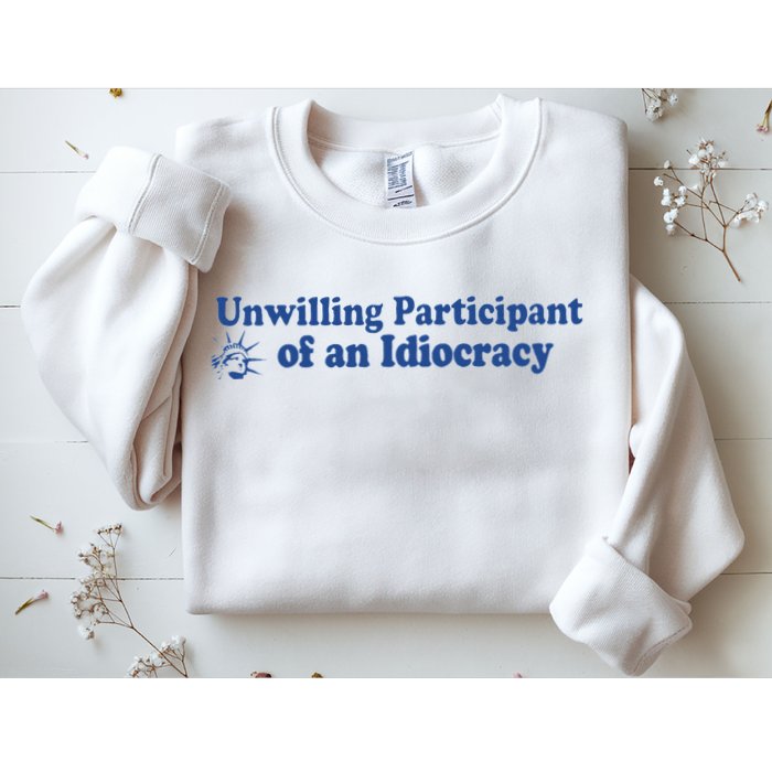 Unwilling Participant Of An Idiocracy Sweatshirt