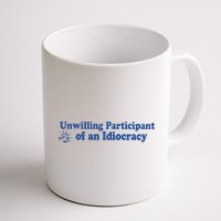 Unwilling Participant Of An Idiocracy Mug