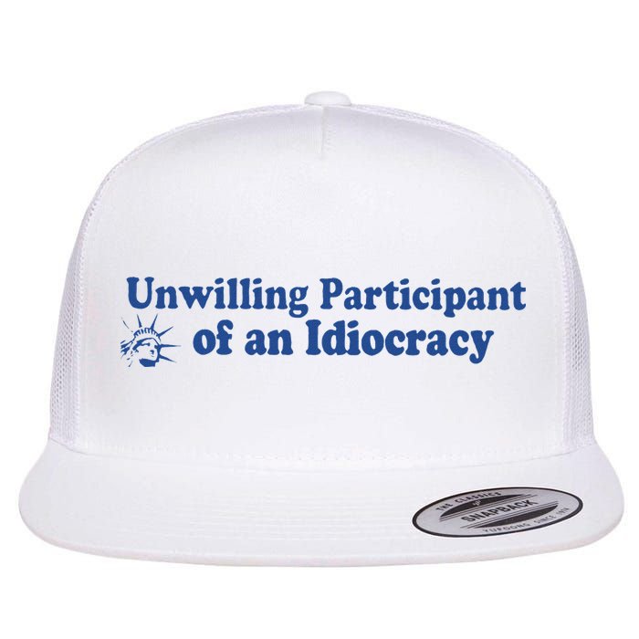 Unwilling Participant Of An Idiocracy Flat Bill Trucker Hat