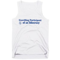 Unwilling Participant Of An Idiocracy Tank Top