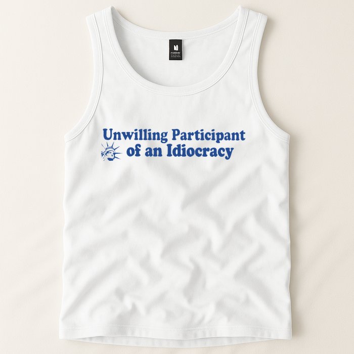Unwilling Participant Of An Idiocracy Tank Top