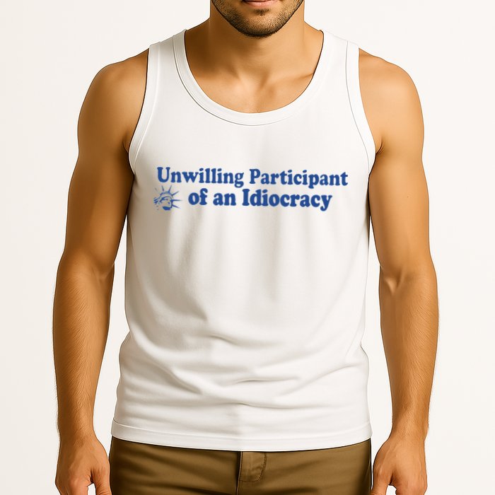 Unwilling Participant Of An Idiocracy Tank Top