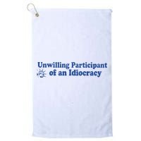 Unwilling Participant Of An Idiocracy Golf Towel