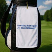 Unwilling Participant Of An Idiocracy Golf Towel