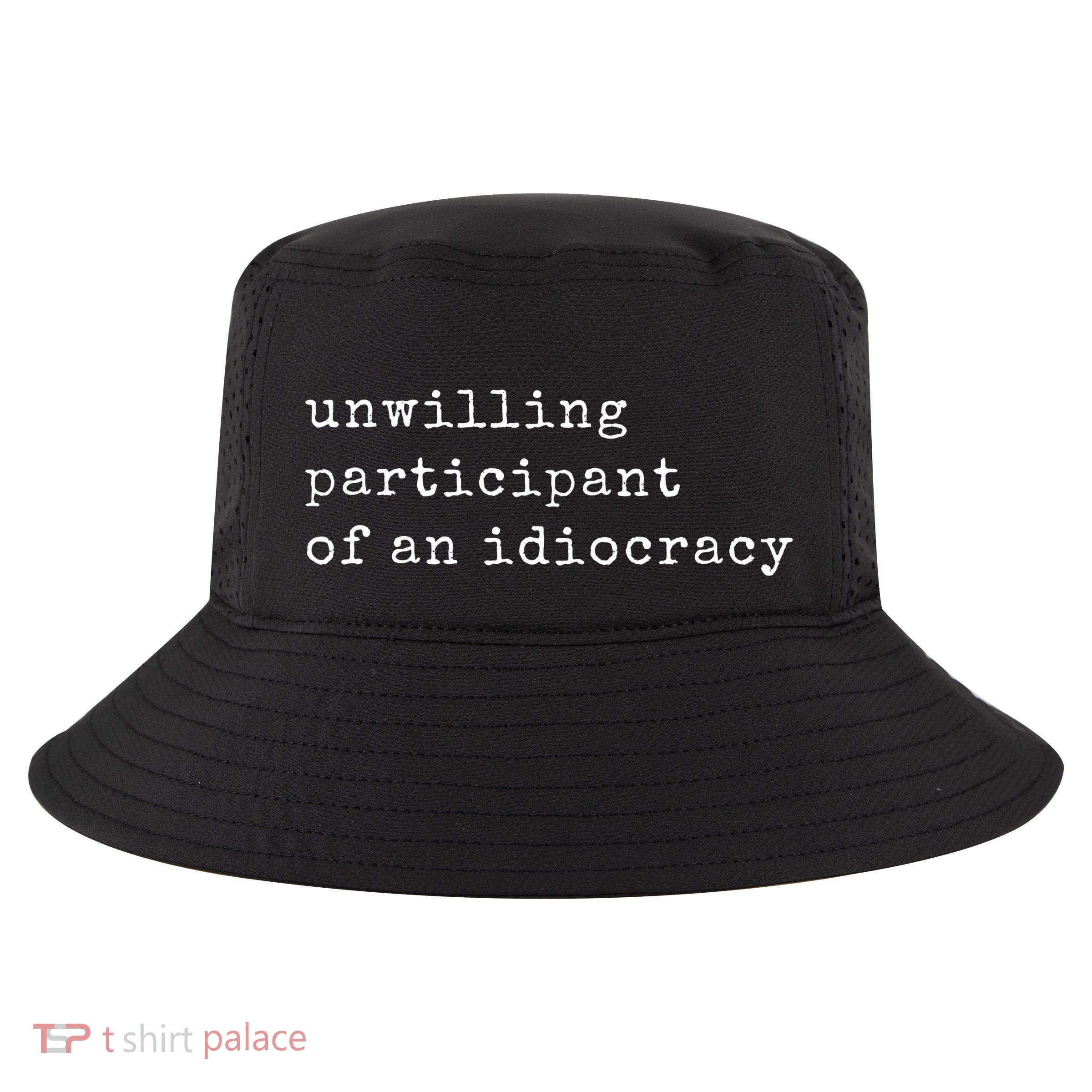 Unwilling Participant Of An Idiocracy Cool Comfort Performance Bucket Hat
