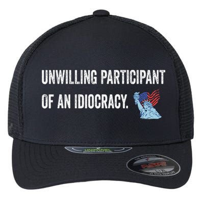 Unwilling Participant Of An Idiocracy Flexfit Unipanel Trucker Cap