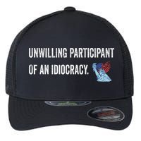 Unwilling Participant Of An Idiocracy Flexfit Unipanel Trucker Cap