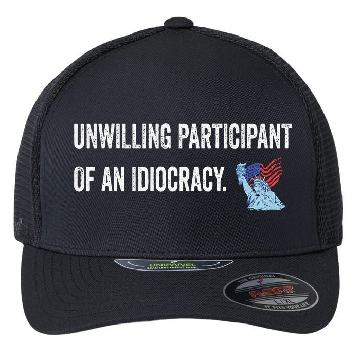 Unwilling Participant Of An Idiocracy Flexfit Unipanel Trucker Cap