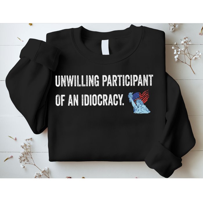 Unwilling Participant Of An Idiocracy Sweatshirt