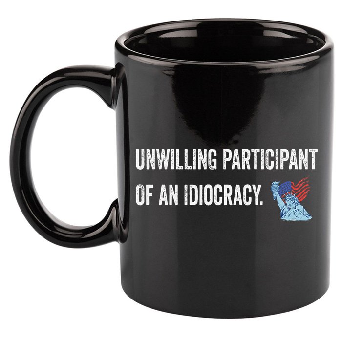 Unwilling Participant Of An Idiocracy 11oz C Handle Ceramic Mug