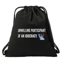 Unwilling Participant Of An Idiocracy Drawstring Bag