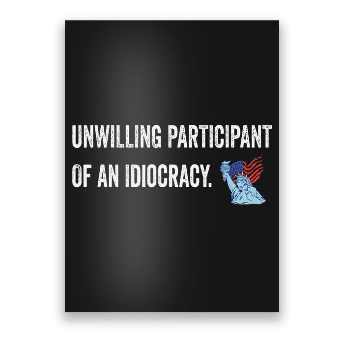 Unwilling Participant Of An Idiocracy Poster