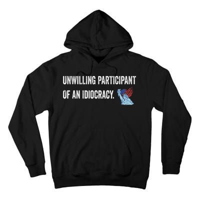 Unwilling Participant Of An Idiocracy Tall Hoodie