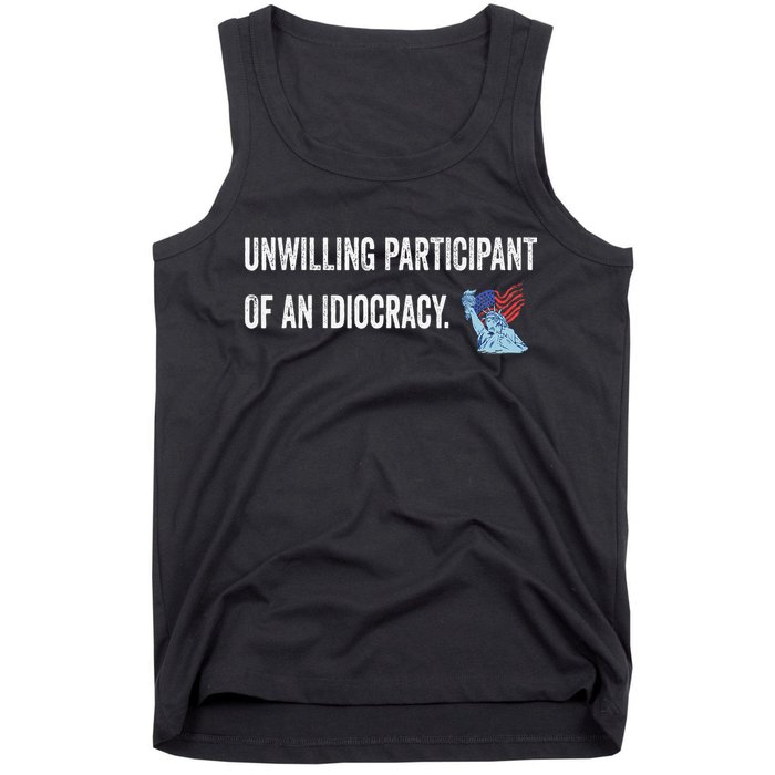 Unwilling Participant Of An Idiocracy Tank Top