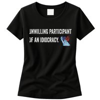 Unwilling Participant Of An Idiocracy Womens T-Shirt