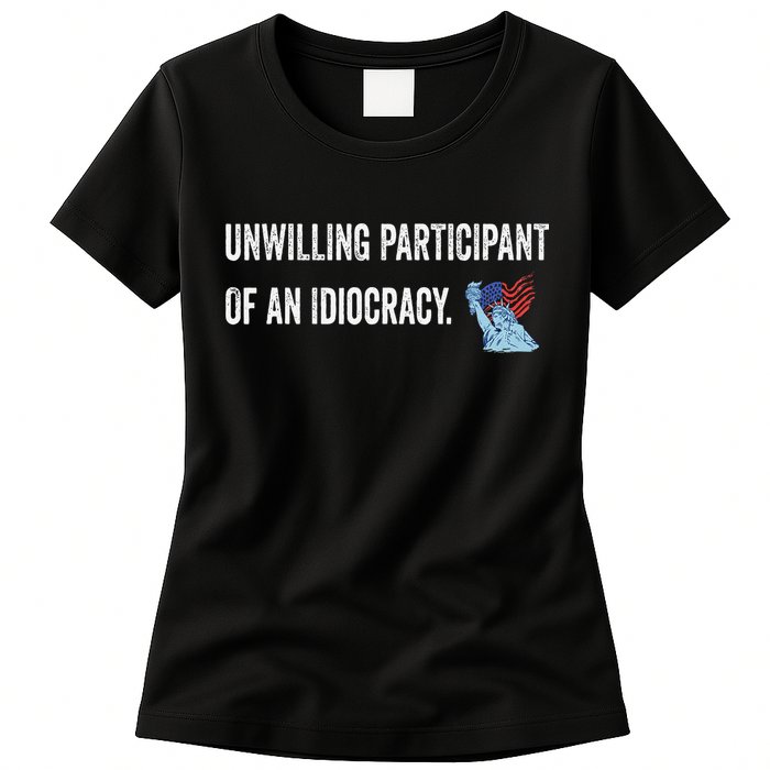 Unwilling Participant Of An Idiocracy Womens T-Shirt