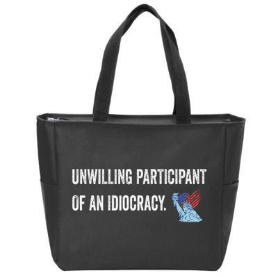 Unwilling Participant Of An Idiocracy Zip Tote Bag