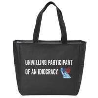 Unwilling Participant Of An Idiocracy Zip Tote Bag