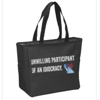 Unwilling Participant Of An Idiocracy Zip Tote Bag