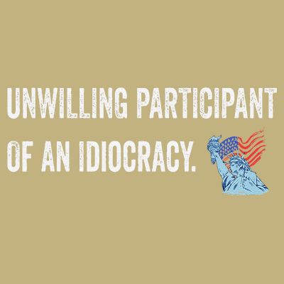 Unwilling Participant Of An Idiocracy T-Shirt