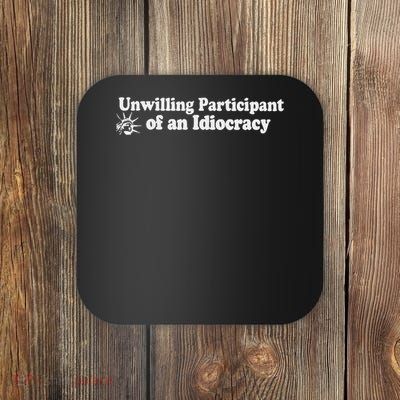Unwilling Participant Of An Idiocracy Coaster