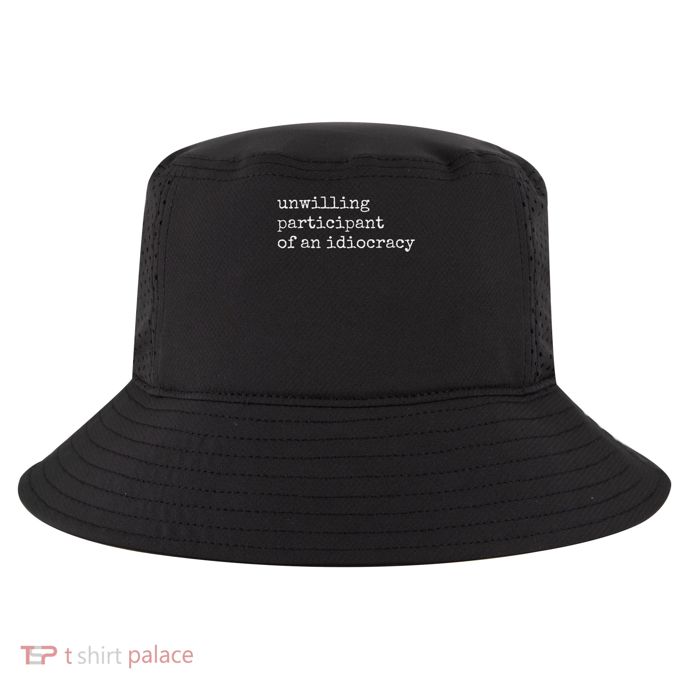 Unwilling Participant Of Idiocracy Cool Comfort Performance Bucket Hat